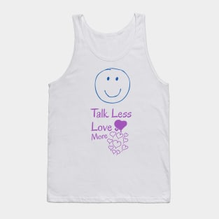 Talk less, love more Tank Top